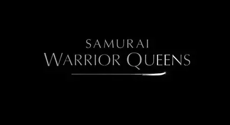 Smithsonian Channel - Samurai Warrior Queens (2015)