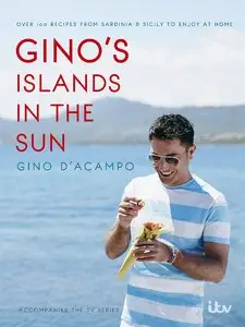 Gino’s Islands in the Sun: 100 recipes from Sardinia and Sicily to enjoy at home