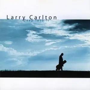 Larry Carlton - Deep Into It (2001) {Warner}
