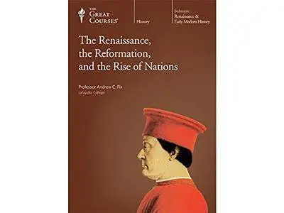 The Great Courses: The Renaissance, the Reformation, and the Rise of Nations