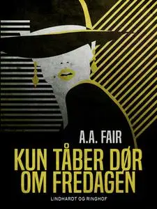 «Kun tåber dør om fredagen» by A.a. Fair