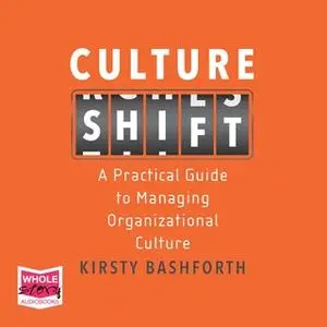 «Culture Shift: A Practical Guide to Managing Organizational Culture» by Kirsty Bashforth