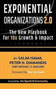 Exponential Organizations 2.0: The New Playbook for 10x Growth and Impact