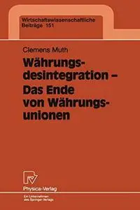 Währungsdesintegration — Das Ende von Währungsunionen: Eine theoretische und empirische Analyse vor dem Hintergrund des Zerfall