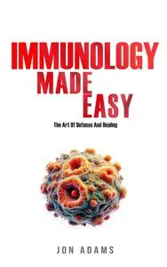 Immunology Made Easy - The Art of Defense and Healing