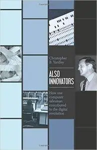 Also Innovators: How one computer salesman contributed to the digital revolution