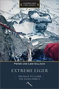 Extreme Eiger: The Race to Climb the Eiger Direct (Legends and Lore)