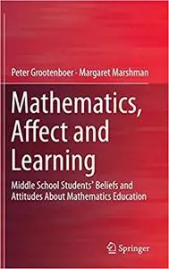 Mathematics, Affect and Learning: Middle School Students’ Beliefs and Attitudes About Mathematics Education