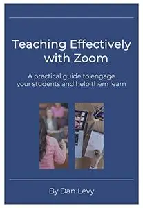 Teaching Effectively with Zoom: A practical guide to engage your students and help them learn