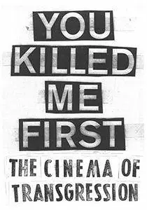 You Killed Me First: The Cinema of Transgression(Repost)