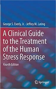 A Clinical Guide to the Treatment of the Human Stress Response 4th edition