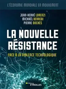Jean-Hervé Lorenzi, Mickaël Berrebi, Pierre Dockès, "La nouvelle résistance: Face à la violence technologique"