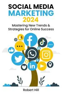 Social Media Marketing 2024: Mastering New Trends & Strategies for Online Success
