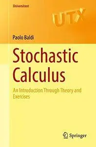 Stochastic Calculus: An Introduction Through Theory and Exercises (Universitext)
