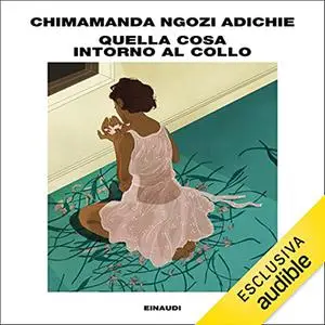 «Quella cosa intorno al collo» by Chimamanda Ngozi Adichie