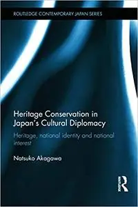 Heritage Conservation and Japan's Cultural Diplomacy: Heritage, National Identity and National Interest