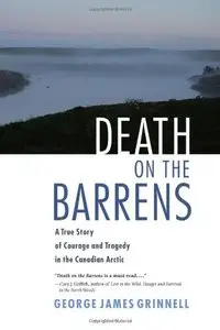 Death on the Barrens: A True Story of Courage and Tragedy in the Canadian Arctic