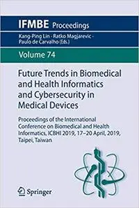 Future Trends in Biomedical and Health Informatics and Cybersecurity in Medical Devices: Proceedings of the Internationa