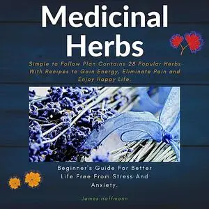 «medicinal herbs: beginner's guide for better life free from stress and anxiety: simple to follow plan contains 28 popul