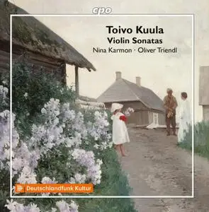 Nina Karmon, Oliver Triendl - Toivo Kuula: Violin Sonatas (2018)