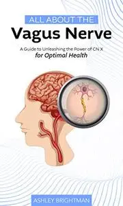 Vagus Nerve: A Guide to Unleashing the Power of CN X for Optimal Health