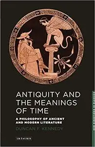 Antiquity and the Meanings of Time: A Philosophy of Ancient and Modern Literature