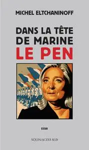 Michel Eltchaninoff, "Dans la tête de Marine Le Pen"