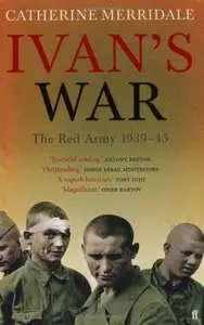Ivan's War: The Red Army, 1939 - 45 by Catherine Merridale (Repost)