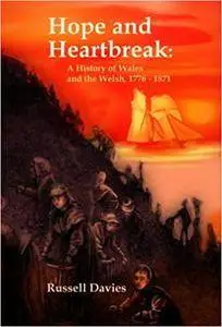 Hope and Heartbreak: A social history of Wales 1776-1871