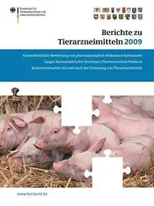 Berichte zu Tierarzneimitteln 2009: Gesundheitliche Bewertung von pharmakologisch wirksamen Substanzen Target Animal Safety for