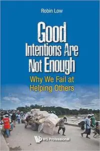 Good Intentions Are Not Enough: Why We Fail at Helping Others