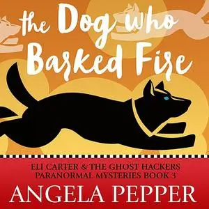 «The Dog Who Barked Fire» by Angela Pepper