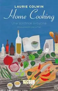 Laurie Colwin - Home cooking. Una scrittrice in cucina