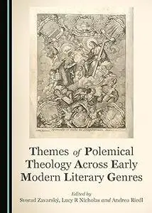 Themes of Polemical Theology Across Early Modern Literary Genres