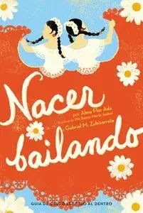 «Nacer Bailando (Dancing Home)» by Alma Flor Ada,Gabriel M. Zubizarreta