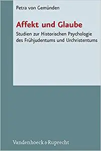 Affekt und Glaube: Studien zur Historischen Psychologie des Fruhjudentums und Urchristentums