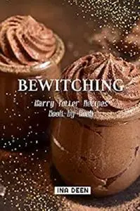 Bewitching: Harry Potter Recipes Book-by-Book