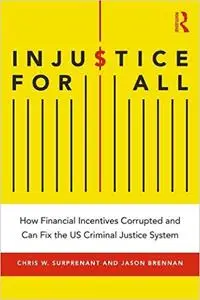 Injustice for All: How Financial Incentives Corrupted and Can Fix the US Criminal Justice System