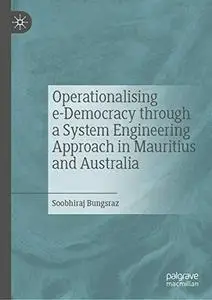 Operationalising e-Democracy through a System Engineering Approach in Mauritius and Australia (Repost)