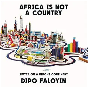 Africa Is Not a Country: Notes on a Bright Continent [Audiobook]