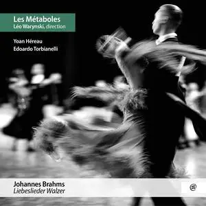 Les Métaboles, Léo Warynski, Yoan Hereau & Edoardo Tobianelli -  Brahms: Liebeslieder Walzer (2023)