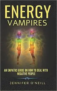 Energy Vampires: How to Deal With Negative People