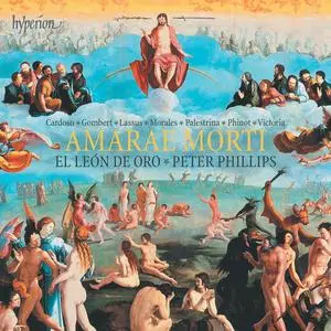 El León de Oro & Peter Phillips - Amarae morti: Lamentations & Motets from Renaissance Europe (2019) [Digital Download 24/96]