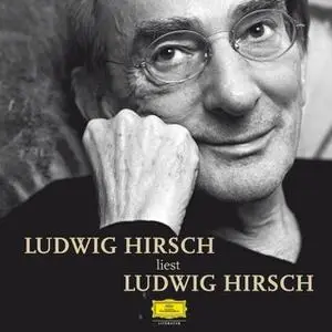 «Ludwig Hirsch liest Ludwig Hirsch» by Ludwig Hirsch,Manfred Schweng,Johann M. Bertl