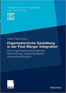 Organisatorische Gestaltung in der Post Merger Integration