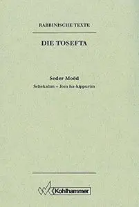 Seder Moed: Schekalim - Jom Ha-kippurim. Ubersetzung Und Erklarung (Rabbinische Texte. Erste Reihe: Die Tosefta, 2) (German Edi