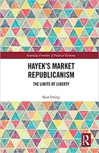 Hayek’s Market Republicanism: The Limits of Liberty