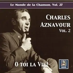 Charles Aznavour - Le monde de la chanson Vol.27: Charles Aznavour Vol.2 O toi la vie (2020)
