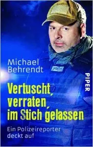 Vertuscht, verraten, im Stich gelassen: Ein Polizeireporter deckt auf