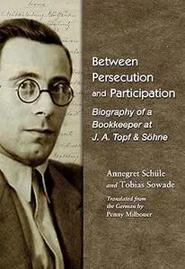 Between Persecution and Participation: Biography of a Bookkeeper at J. A. Topf & Söhne